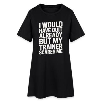 I Would Quit But My Trainer Scares Me - Women’s T-Shirt Dress - black - Front