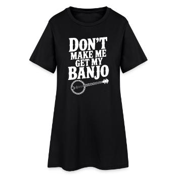 Don't Make me Get my Banjo - Women’s T-Shirt Dress - black - Front
