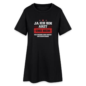 Ja ich bin Arzt und werde dich nicht untersuchen! - Frauen T-Shirt-Kleid - Schwarz - Vorne