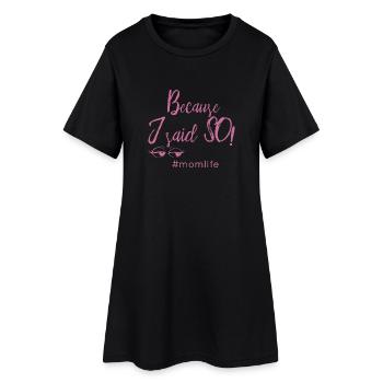 Because I Said idée cadeau maman Alors #momlife - Robe T-shirt Femme - noir - Devant