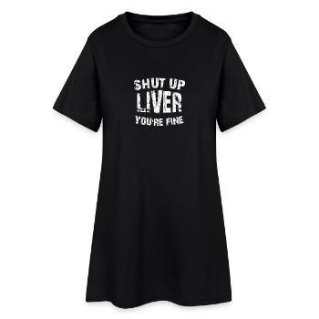 Shut Up Liver Youre Fine Humor Geschenk - Frauen T-Shirt-Kleid - Schwarz - Vorne