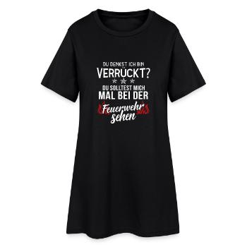 Feuerwehr T-Shirt · Feuerwehrmann · Ich verrückt? - Frauen T-Shirt-Kleid - Schwarz - Vorne