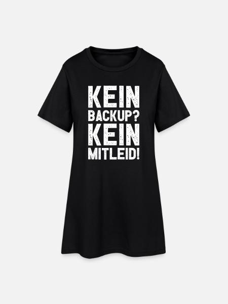 Kein Backup Kein Mitleid Witziges IT Informatiker - Frauen T-Shirt-Kleid - Schwarz