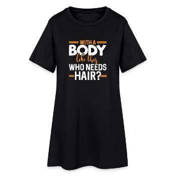 With A Body Like This, Who Needs Hair? - Women’s T-Shirt Dress - black - Front