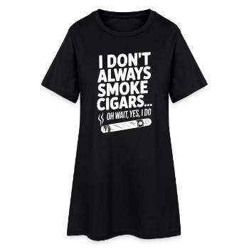I Don't Always Smoke Cigars… Oh Wait, Yes, I Do - Women’s T-Shirt Dress - black - Front