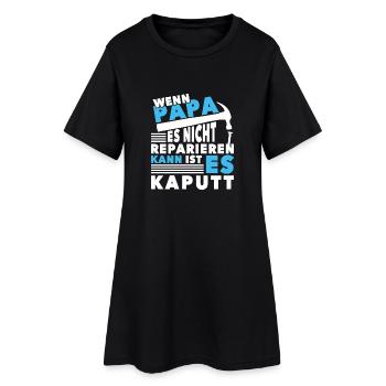 Wenn Papa es nicht reparieren kann ist es kaputt - Frauen T-Shirt-Kleid - Schwarz - Vorne