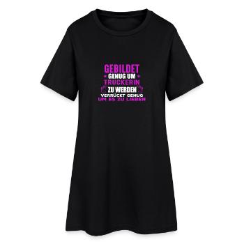 Gebildt und verrückt. Truckerin Geschenk Shirt - Frauen T-Shirt-Kleid - Schwarz - Vorne