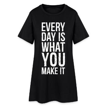 every day is what you make it - Women’s T-Shirt Dress - black - Front