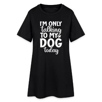 Talking to My Dog Today Phrase Design - Women’s T-Shirt Dress - black - Front