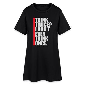 Think Twice? I Don't Even Think Once Lustig Spruch - Women’s T-Shirt Dress - black - Front