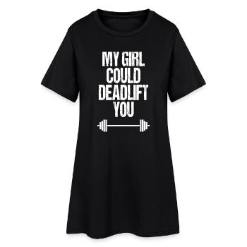 My Girl Could Deadlift You - Women’s T-Shirt Dress - black - Front