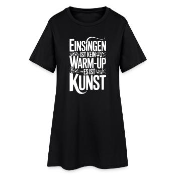 Chor Einsingen Ist Kein Warm Up Es Ist Kunst - Frauen T-Shirt-Kleid - Schwarz - Vorne