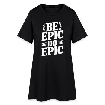 Be Epic Do Epic - Women’s T-Shirt Dress - black - Front