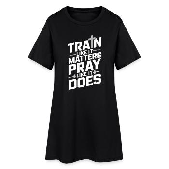 Train Like It Matters Pray Like It Does - Frauen T-Shirt-Kleid - Schwarz - Vorne
