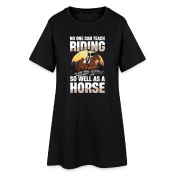 No one teaches riding as well as a horse rider - Women’s T-Shirt Dress - black - Front