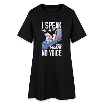 I speak for those who have no voice - Women’s T-Shirt Dress - black - Front