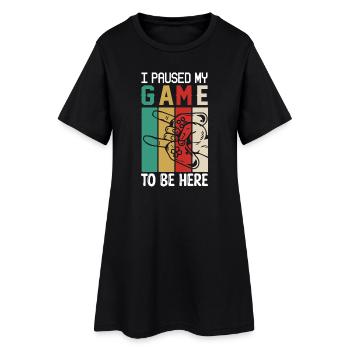Ich habe das Spiel pausiert, um hier zu sein - Frauen T-Shirt-Kleid - Schwarz - Vorne