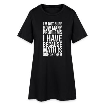 I'm not sure how many problems I have funny shirt - Women’s T-Shirt Dress - black - Front