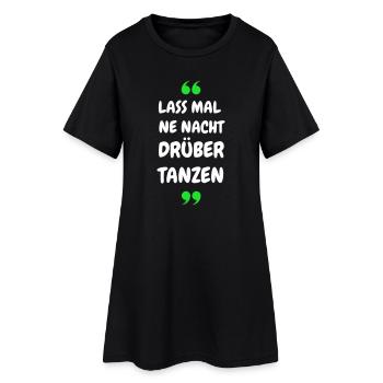 Lass mal ne Nacht drüber Tanzen - Party Shirt - Frauen T-Shirt-Kleid - Schwarz - Vorne