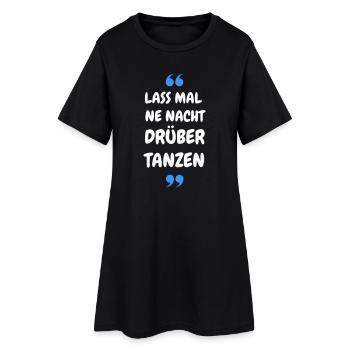 Lass mal ne Nacht drüber Tanzen - Party Shirt - Frauen T-Shirt-Kleid - Schwarz - Vorne