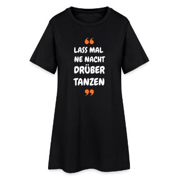 Lass mal ne Nacht drüber Tanzen - Party Shirt - Frauen T-Shirt-Kleid - Schwarz - Vorne