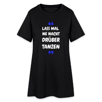 Lass mal ne Nacht drüber Tanzen - Party Shirt - Frauen T-Shirt-Kleid - Schwarz - Vorne