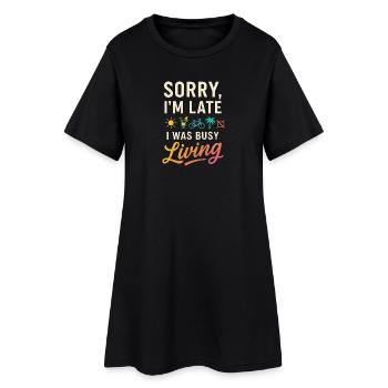 Sorry, I’m Late, I Was Busy Living – Lustiges Life - Frauen T-Shirt-Kleid - Schwarz - Vorne