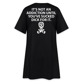 It s Not An Addiction Until You ve Sucked For It - Women’s T-Shirt Dress - black - Back