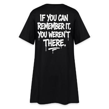 If You Can Remember It You Weren't There - Women’s T-Shirt Dress - black - Back