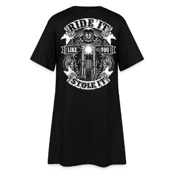 Ride It Like You Stole It Motorcycle - Women’s T-Shirt Dress - black - Back