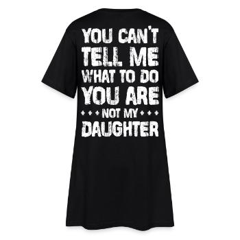 Du hast mir gar nichts zu sagen! - Tochter Design - Frauen T-Shirt-Kleid - Schwarz - Hinten