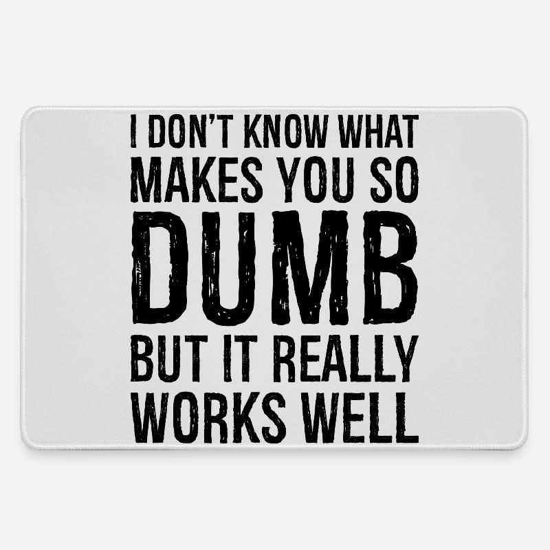 I don't know what makes you so dumb but it really - Large Gaming Mouse Mat - grey