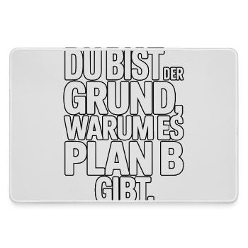 Du bist der Grund warum es Plan B gibt - Mousepad groß für Gamer - Grau - Vorne
