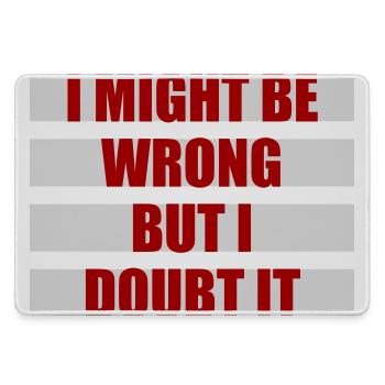 I Might Be Wrong But I Doubt It Lustig Sarkastisch - Mousepad groß für Gamer - Grau - Vorne