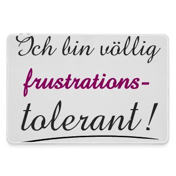 Selbstbewusstes Zitat Ich bin Frustrationstolerant - Mousepad groß für Gamer - Grau - Vorne