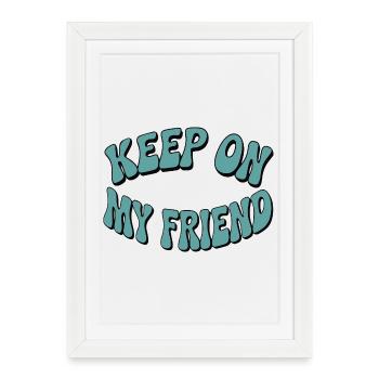 Keep On My Friend Motivational Design - Framed poster (27 × 37 cm) - white - Front