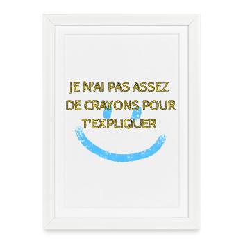 Je n'ai pas assez de crayon pour t'expliquer. - Affiche encadrée (27 × 37 cm) - blanc - Devant