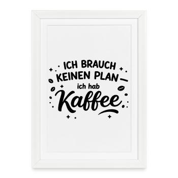 I don't need a plan, I need coffee - Framed poster (27 × 37 cm) - white - Front