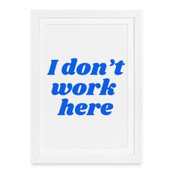 Je ne travaille pas ici - Affiche encadrée (27 × 37 cm) - blanc - Devant