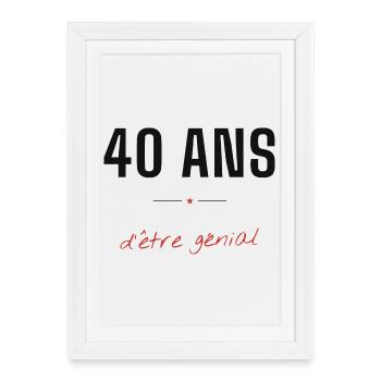 40 Ans d'être génial - Affiche encadrée (27 × 37 cm) - blanc - Devant