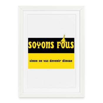 Soyons fous - Affiche encadrée (27 × 37 cm) - blanc - Devant
