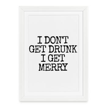 I don't get drunk, I get merry (lus - Framed poster (27 × 37 cm) - white - Front