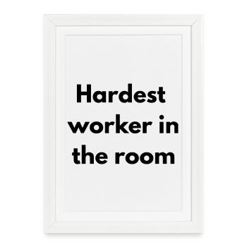 Hardest worker in the room - Affiche encadrée (27 × 37 cm) - blanc - Devant