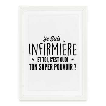 Je suis Infirmière. C'est quoi ton super pouvoir ? - Affiche encadrée (27 × 37 cm) - blanc - Devant