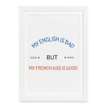 My english is bad but my french kiss is good - Affiche encadrée (27 × 37 cm) - blanc - Devant