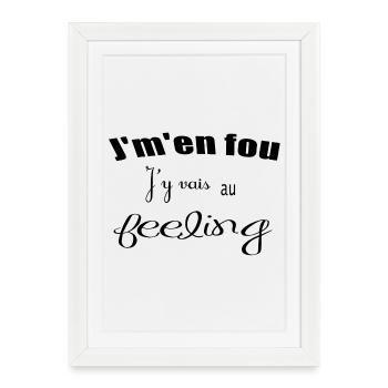 Je m'en fou, j'y vais au feeling - Affiche encadrée (27 × 37 cm) - blanc - Devant