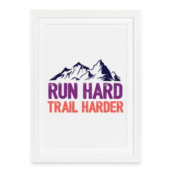 Run Hard. Trail Harder. - Framed poster (27 × 37 cm) - white - Front