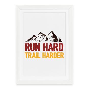 Run Hard. Trail Harder. - Framed poster (27 × 37 cm) - white - Front