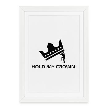 Hold my crown - Framed poster (27 × 37 cm) - white - Front