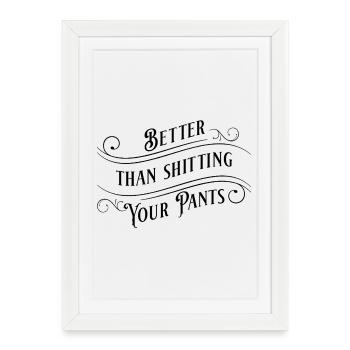 Better than shitting your pants! - Framed poster (27 × 37 cm) - white - Front